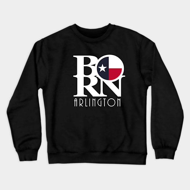 BORN Arlington (white ink) Crewneck Sweatshirt by HometownTexas